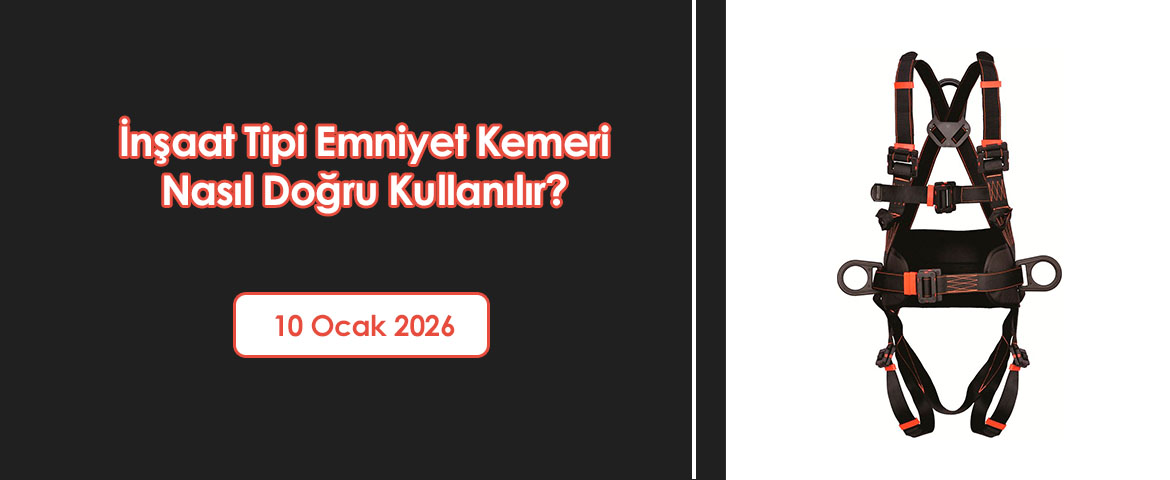 İnşaat Tipi Emniyet Kemeri Nasıl Doğru Kullanılır?