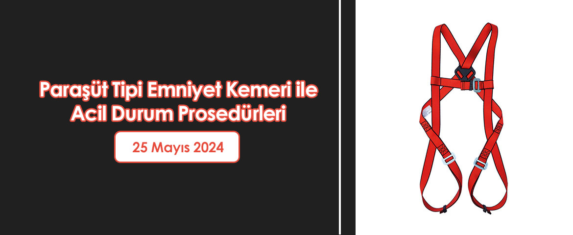  Paraşüt Tipi Emniyet Kemeri ile Acil Durum Prosedürleri 