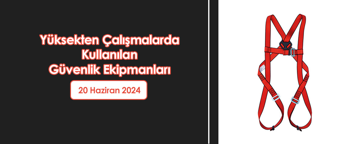  Yüksekten Çalışmalarda Kullanılan Güvenlik Ekipmanları 